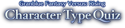 Granblue Fantasy Versus: Rising Character Type Quiz